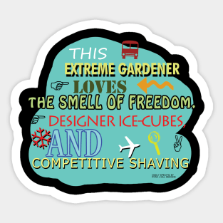 This Extreme Gardener Loves The Smell Of Freedom, Designer ice Cubes, and Competitive Shaving Sticker